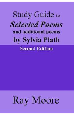 Poza produsului Study Guide to Selected Poems and additional poems by Sylvia Plath - Ray Moore M. A.