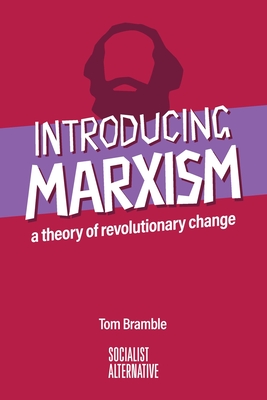 Introducing Marxism: A theory of revolutionary change - Tom Bramble