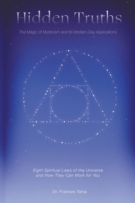 Coperta cărții 'Hidden Truths: The Magic of Mysticism and Its Modern-Day Applications - Frances Yahia'