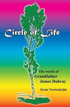 Coperta cărții 'Circle of Life: The words of Grandfather James Dubray - James Dubray'