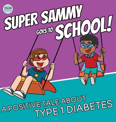 Super Sammy Goes To School: Book 2 (A Positive Tale About Type 1 Diabetes) - Josh Hall
