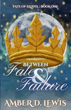 Coperta cărții 'Between Fate & Failure - Amber D. Lewis'