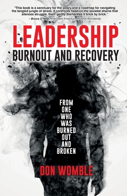 Leadership Burnout and Recovery: From One Who Was Burned Out And Broken - Don Womble