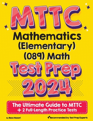Coperta cărții 'MTTC Mathematics (Elementary) (089) Math Test Prep: The Ultimate Guide to MTTC + 2 Full-Length Practice Tests - Reza'