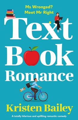 Textbook Romance: A totally hilarious and uplifting romantic comedy - Kristen Bailey