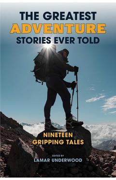 Poza produsului The Greatest Adventure Stories Ever Told: Nineteen Gripping Tales - Lamar Underwood