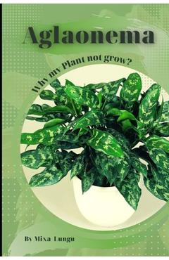 Coperta cărții 'Aglaonema: Why my Plant not grow? problems and their solutions - Mixa Lungu'