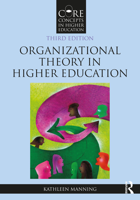 Organizational Theory in Higher Education - Kathleen Manning