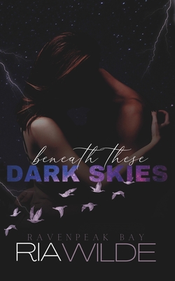 Beneath These Dark Skies: a dark smalltown romance - Ria Wilde