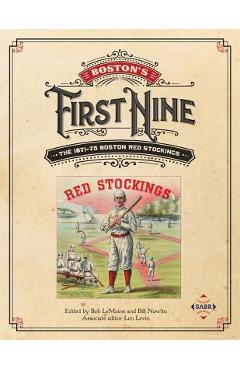 Poza produsului Boston's First Nine: The 1871-75 Boston Red Stockings - Bob Lemoine