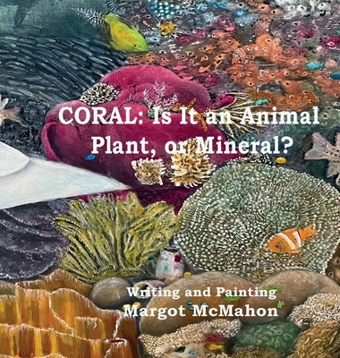 Coral: Is It a Animal, Plant, or Mineral? - Margot Mcmahon