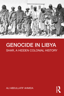 Genocide in Libya: Shar, a Hidden Colonial History - Ali Abdullatif Ahmida