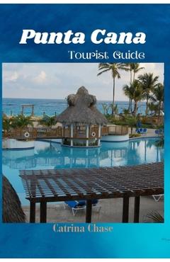 Poza produsului Punta Cana Tourist Guide 2024/2025: Secrets of Blissful Escapes in one of Dominican Republic's Gem - Catrina Chase
