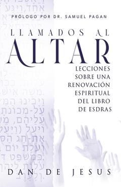 Coperta cărții 'Llamados Al Altar: Lecciones sobre una renovación espiritual del libro de Esdras - Dan De Jesus'