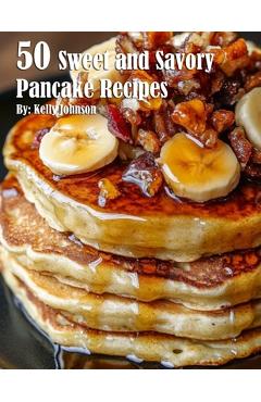 Coperta cărții '50 Sweet and Savory Pancake Recipes - Kelly Johnson'