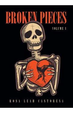 Poza produsului Broken Pieces: Volume 1 - Rosa Leah Castorena