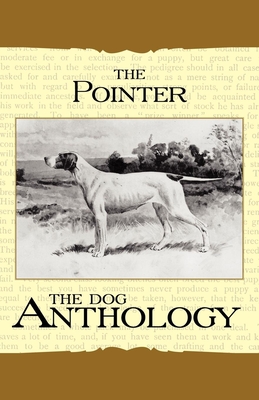 The Pointer - A Dog Anthology (A Vintage Dog Books Breed Classic) - 