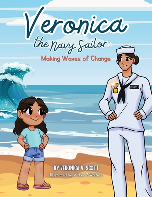 Veronica the Navy Sailor: Making Waves of Change - Veronica V. Scott