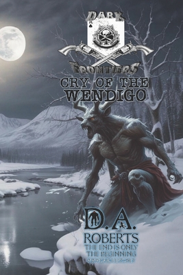Dark Frontiers: Cry of the Wendigo - D. A. Roberts