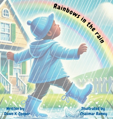 Rainbows in the rain - Dawn K. Cooper
