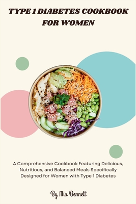 Type 1 Diabetes Cookbook for Women - Mia Bennett