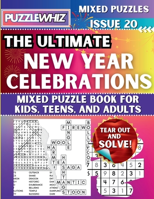 The Ultimate New Year Celebrations Mixed Puzzle Book for Kids, Teens, and Adults: 16 Types of Engaging Variety Puzzles: Word Search and Math Games (Is - Puzzlewhiz Publishing