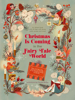 Christmas Is Coming in the Fairy Tale World: An Advent Book with 24 Flaps with Stories, Crafts, Recipes, and More! - Claudia Bordin