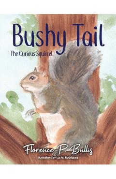 Poza produsului Bushy Tail: The Curious Squirrel - Florence P. Bullis