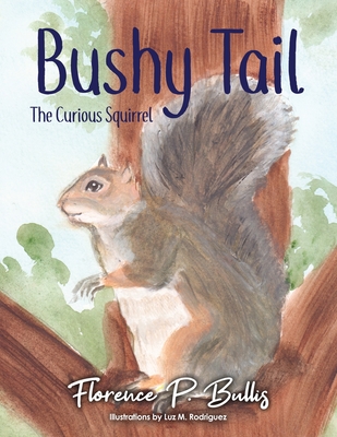 Bushy Tail: The Curious Squirrel - Florence P. Bullis