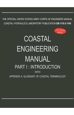 Coperta cărții 'Coastal Engineering Manual Part I: Introduction, with Appendix A: Glossary of Coastal Terminology (EM 1110-2-1100) -'