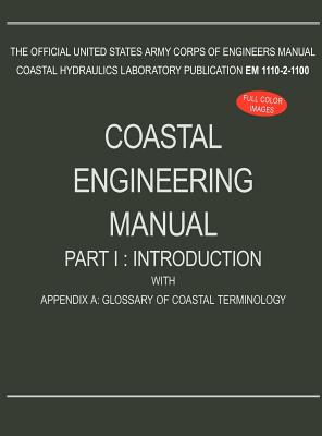 Coperta cărții 'Coastal Engineering Manual Part I: Introduction, with Appendix A: Glossary of Coastal Terminology (EM 1110-2-1100) -'