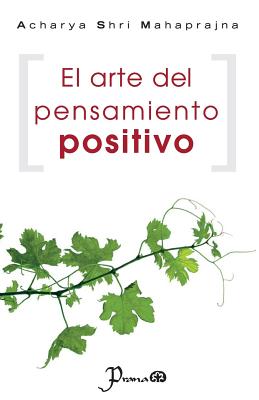 El arte del pensamiento positivo - Acharya Shri Mahaprajna