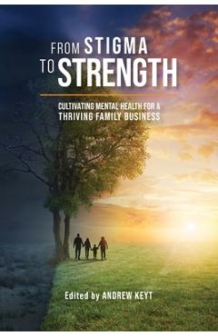 Coperta cărții 'From Stigma to Strength: Cultivating Mental Health for a Thriving Family Business - Andrew Keyt'