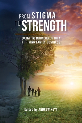 Coperta cărții 'From Stigma to Strength: Cultivating Mental Health for a Thriving Family Business - Andrew Keyt'