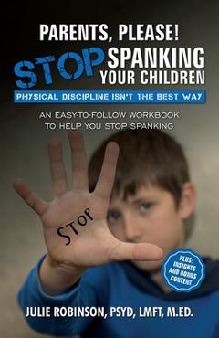 Coperta cărții 'Parents, Please! Stop Spanking Your Children: Physical Discipline Isn't the Best Way - Julie Robinson'