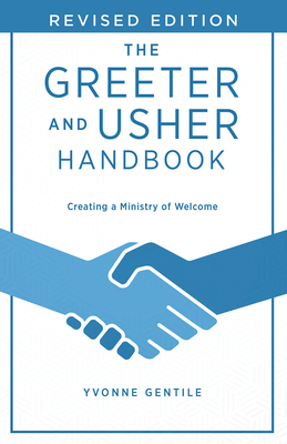 The Greeter and Usher Handbook - Revised Edition: Creating a Ministry of Welcome - Yvonne Gentile