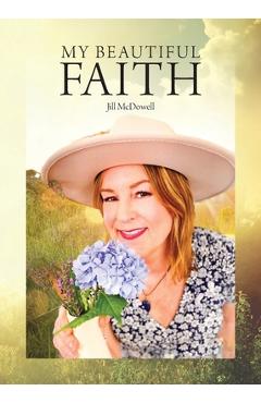 Coperta cărții 'My Beautiful Faith - Jill Mcdowell'