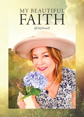 My Beautiful Faith - Jill Mcdowell