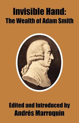 Invisible Hand: The Wealth of Adam Smith - Andres Marroquin