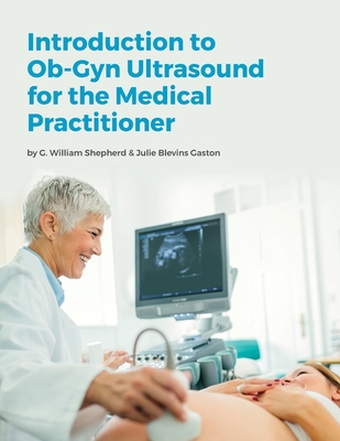 Introduction to Ob-Gyn Ultrasound for the Medical Practitioner - Julie Blevins Gaston