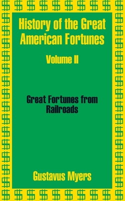 History of the Great American Fortunes (Volume Two) - Gustavus Myers