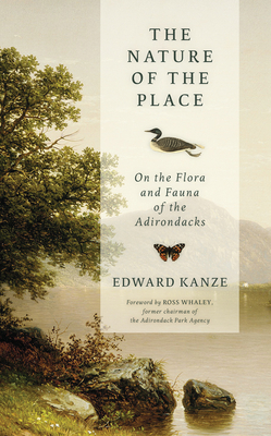 The Nature of the Place: On the Flora and Fauna of the Adirondacks - Edward Kanze