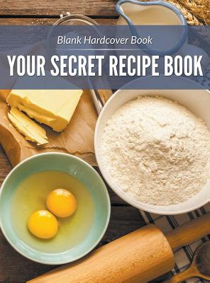 Blank Hardcover Book: Your Secret Recipe Book - 