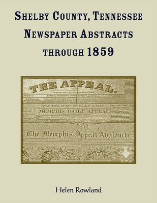 Coperta cărții 'Shelby County, Tennessee, Newspaper Abstracts Through 1859 - Helen Rowland'