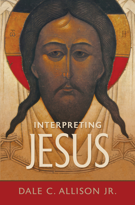 Interpreting Jesus - Dale C. Allison
