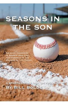 Coperta cărții 'Seasons in the Son: 52 Game Changers in Sports Who Live and Compete in the Shadow of the Cross - Bill Bolde'