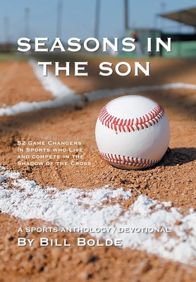Coperta cărții 'Seasons in the Son: 52 Game Changers in Sports Who Live and Compete in the Shadow of the Cross - Bill Bolde'