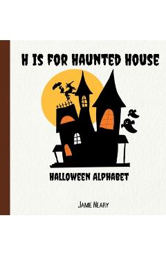 Coperta cărții 'H is for Haunted House: A Halloween Alphabet - Jamie Neary'