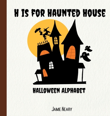 Coperta cărții 'H is for Haunted House: A Halloween Alphabet - Jamie Neary'