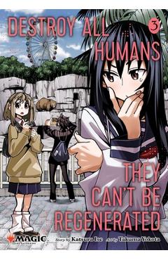 Coperta cărții 'Destroy All Humans. They Can't Be Regenerated. a Magic: The Gathering Manga, Vol. 3: Limited Edition Magic: The'